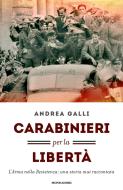 Ebook Carabinieri per la libertà di Galli Andrea edito da Mondadori