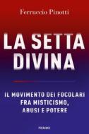 Ebook La setta divina di Pinotti Ferruccio edito da Piemme