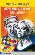 Ebook Nuovo manuale minimo dell'attore di Dario Fo, Franca Rame edito da Chiarelettere