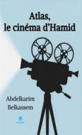 Ebook Atlas, le cinéma d’Hamid di Abdelkarim Belkassem edito da Le Lys Bleu Éditions