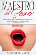 Ebook Maestro del Sexo di Alexandro Mayer edito da Alexandro Mayer