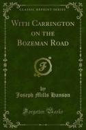 Ebook With Carrington on the Bozeman Road di Joseph Mills Hanson edito da Forgotten Books