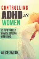 Ebook Controlling ADHD in Women di Alice Smith edito da Pronoun