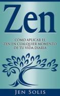 Ebook Zen: Cómo Aplicar El Zen En Cualquier Momento De Tu Vida Diaria di Jen Solis edito da Babelcube Inc.
