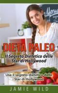 Ebook Dieta Paleo - Il Segreto Dietetico delle Star di Hollywood di Jamie Wild edito da Books on Demand