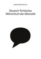 Ebook Deutsch-Türkisches Wörterbuch der Idiomatik di Nazim Kiygi edito da Books on Demand