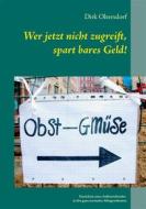 Ebook Wer jetzt nicht zugreift, spart bares Geld! di Dirk Oltersdorf edito da Books on Demand