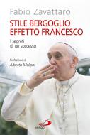 Ebook Stile Bergoglio, effetto Francesco. I segreti di un successo di Zavattaro Fabio edito da San Paolo Edizioni