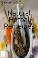 Ebook Natural Herbal Remedies di Georgette Sun edito da Georgette Sun