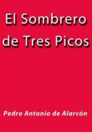 Ebook El sombrero de tres picos di Pedro Antonio de Alarcón edito da Pedro Antonio de Alarcón