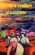 Ebook Quando le bandiere si scontrano di Alberto Moretti edito da Alberto Moretti