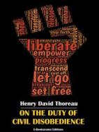 Ebook On the Duty of Civil Disobedience di Henry David Thoreau edito da E-BOOKARAMA