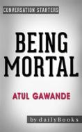 Ebook Being Mortal: Medicine and What Matters in the End??????? by Atul Gawande | Conversation Starters di dailyBooks edito da Daily Books