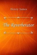 Ebook The Reverberator di Henry James edito da Classica Libris