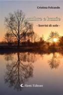 Ebook Tra ombre e lumie di Cristina Folcando edito da Aletti Editore