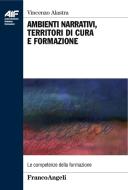 Ebook Ambienti narrativi, territori di cura e formazione di Vincenzo Alastra edito da Franco Angeli Edizioni