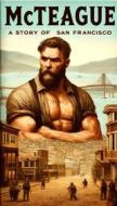 Ebook Mcteague A Story Of San Francisco(Illustrated) di Frank Norris edito da Micheal Smith