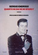 Ebook QUANTO MI DAI SE MI SPARO? di Sergio Endrigo edito da Baldini+Castoldi