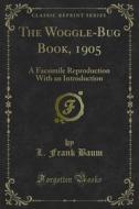 Ebook The Woggle-Bug Book, 1905 di L. Frank Baum, Douglas G. Greene edito da Forgotten Books