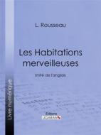 Ebook Les Habitations merveilleuses di Ligaran, L. Rousseau edito da Ligaran