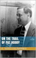 Ebook On the Trail of Pat Hobby di F. Scott Fitzgerald edito da Books on Demand