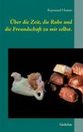 Ebook Über die Zeit, die Ruhe und die Freundschaft zu mir selbst. di Raymond Hamm edito da Books on Demand