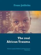 Ebook The real African Trauma di Franz Jedlicka edito da Books on Demand