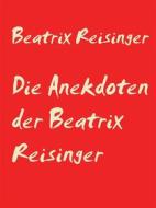 Ebook Die Anekdoten der Beatrix Reisinger di Beatrix Reisinger edito da Books on Demand