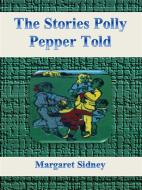 Ebook The Stories Polly Pepper Told di Margaret Sidney edito da Publisher s11838