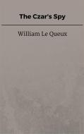 Ebook The Czar&apos;s Spy di William Le Queux edito da Steven Vey