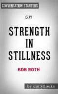 Ebook Strength in Stillness: The Power of Transcendental Meditation by Bob Roth | Conversation Starters di dailyBooks edito da Daily Books