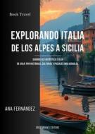 Ebook Explorando italia de los Alpes a Sicilia di Ana Fernández edito da Greenbooks Editore