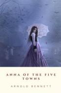 Ebook Anna of the Five Towns di Arnold Bennett edito da JH