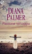 Ebook Passione selvaggia (eLit) di Diana Palmer edito da HarperCollins Italia