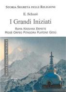 Ebook I Grandi Iniziati - Nuova Edizione di edouard schurè edito da Edizioni Cerchio della Luna
