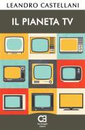 Ebook Il Pianeta TV di Leandro Castellani edito da Caravaggio Editore