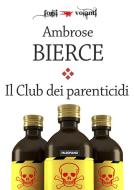 Ebook Il Club dei parenticidi di Ambrose Bierce edito da Edizioni Falsopiano