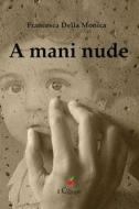 Ebook A mani nude di Francesca Della Monica edito da il Ciliegio Edizioni