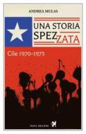 Ebook Una storia spezzata. Cile 1970-1973 di Mulas Andrea edito da Nova Delphi