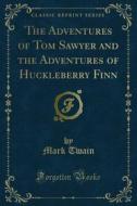 Ebook The Adventures of Tom Sawyer and the Adventures of Huckleberry Finn di Mark Twain edito da Forgotten Books