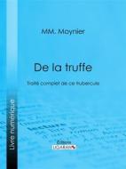 Ebook De la Truffe di Ligaran, MM. Moynier edito da Ligaran