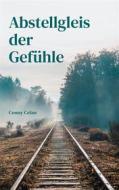 Ebook Abstellgleis der Gefühle di Conny Celan edito da Books on Demand