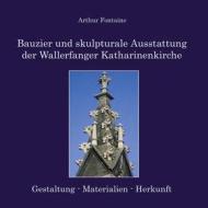 Ebook Bauzier und skulpturale Ausstattung der Wallerfanger Katharinenkirche di Arthur Fontaine edito da Books on Demand