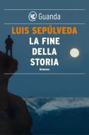 Ebook La fine della storia di Luis Sepúlveda edito da Guanda