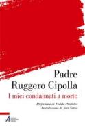 Ebook I miei condannati a morte di Ruggero Cipolla edito da Edizioni Messaggero Padova