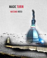 Ebook Magic Turin di Massimo Rossi edito da Massimo Rossi