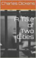 Ebook A Tale of Two Cities di Charles Dickens edito da Kore Enterprises