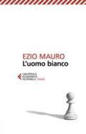 Ebook L'uomo bianco di Ezio Mauro edito da Feltrinelli Editore
