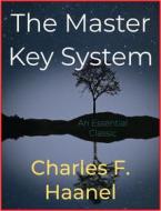 Ebook The Master Key System di Charles F. Haanel edito da Andura Publishing