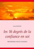 Ebook Les 16 degrés de la confiance en soi - Programme d&apos;auto-coaching di Sylvie Mounet edito da Books on Demand